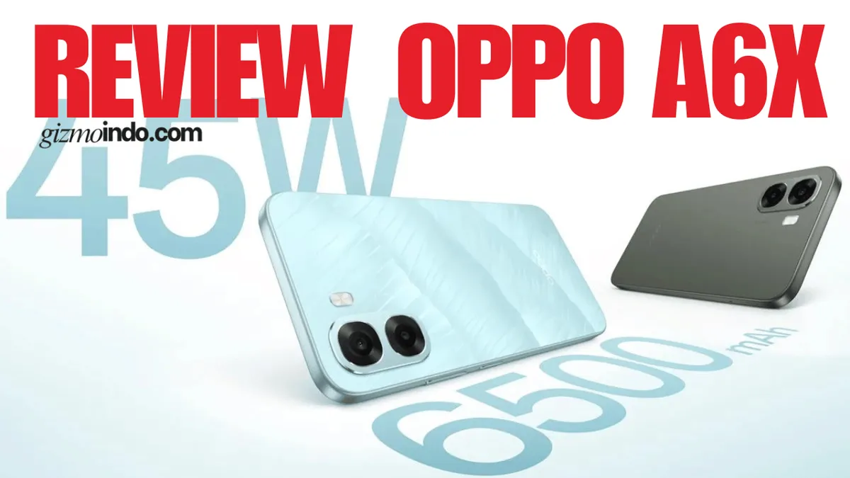 Review OPPO A6x: Baterai 6500 mAh, Layar 120Hz, dan Fokus Daya Tahan